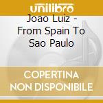 Joao Luiz - From Spain To Sao Paulo cd