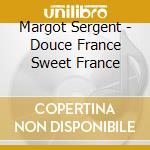 Margot Sergent - Douce France Sweet France cd musicale