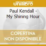Paul Kendall - My Shining Hour cd