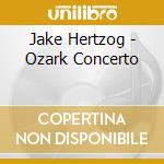 Jake Hertzog - Ozark Concerto cd