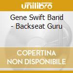 Gene Swift Band - Backseat Guru cd