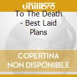 To The Death - Best Laid Plans cd