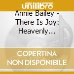 Annie Bailey - There Is Joy: Heavenly Father Has A Plan For Me cd