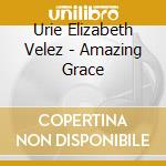 Urie Elizabeth Velez - Amazing Grace cd