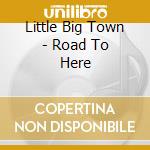 Little Big Town - Road To Here cd