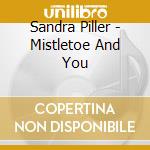 Sandra Piller - Mistletoe And You cd musicale di Sandra Piller