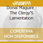 Donal Maguire - The Clergy'S Lamentation cd musicale di Donal Maguire