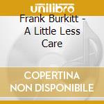 Frank Burkitt - A Little Less Care