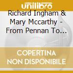 Richard Ingham & Mary Mccarthy - From Pennan To Penang cd musicale di Richard Ingham & Mary Mccarthy