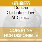 Duncan Chisholm - Live At Celtic Connections cd musicale di Duncan Chisholm