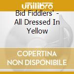 Bid Fiddlers' - All Dressed In Yellow