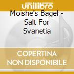 Moishe's Bagel - Salt For Svanetia cd