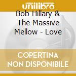 Bob Hillary & The Massive Mellow - Love cd