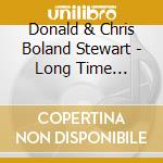 Donald & Chris Boland Stewart - Long Time Getting Here cd musicale di Donald & Chris Boland Stewart
