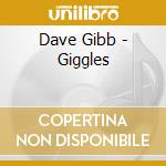 Dave Gibb - Giggles cd