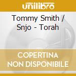 Tommy Smith / Snjo - Torah cd musicale di Tommy Smith / Snjo