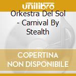 Orkestra Del Sol - Carnival By Stealth cd
