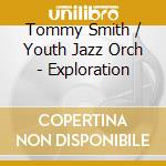 Tommy Smith / Youth Jazz Orch - Exploration cd musicale di Tommy Smith / Youth Jazz Orch