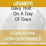 Davy Holt - On A Day Of Days