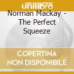 Norman Mackay - The Perfect Squeeze cd musicale di Norman Mackay