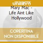 Mary Mac - Life Aint Like Hollywood cd