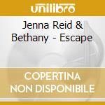 Jenna Reid & Bethany - Escape cd