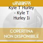 Kyle T Hurley - Kyle T Hurley Ii cd