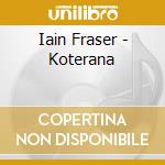 Iain Fraser - Koterana cd