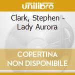 Clark, Stephen - Lady Aurora cd
