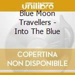 Blue Moon Travellers - Into The Blue cd