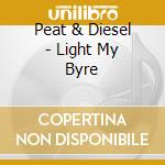 Peat & Diesel - Light My Byre cd