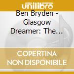 Ben Bryden - Glasgow Dreamer: The Music Of Ivor Cutler cd
