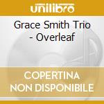 Grace Smith Trio - Overleaf cd