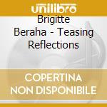 Brigitte Beraha - Teasing Reflections cd