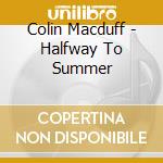 Colin Macduff - Halfway To Summer cd