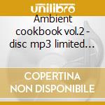 Ambient cookbook vol.2 - disc mp3 limited edition cd musicale di Pete Namlook