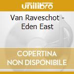 Van Raveschot - Eden East cd