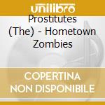 Prostitutes (The) - Hometown Zombies cd