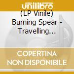(LP Vinile) Burning Spear - Travelling (1974-1979) vinile