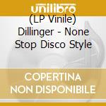 (LP Vinile) Dillinger - None Stop Disco Style lp vinile di Dillinger