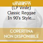 (LP Vinile) Classic Reggae In 90's Style / Various lp vinile