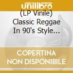 (LP Vinile) Classic Reggae In 90's Style / Various vinile