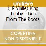 (LP Vinile) King Tubby - Dub From The Roots lp vinile di King Tubby