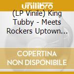 (LP Vinile) King Tubby - Meets Rockers Uptown (3x10