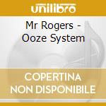 Mr Rogers - Ooze System cd