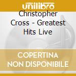 Christopher Cross - Greatest Hits Live cd musicale di Christopher Cross