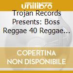 Trojan Records Presents: Boss Reggae 40 Reggae / V - Trojan Records Presents: Boss Reggae 40 Reggae / V (2 Cd) cd