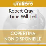 Robert Cray - Time Will Tell cd
