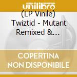 (LP Vinile) Twiztid - Mutant Remixed & Remastered vinile