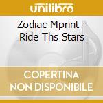 Zodiac Mprint - Ride Ths Stars cd musicale di Zodiac Mprint